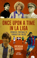 Once Upon a Time in La Liga : Spanish Football's Forgotten Tales-9781836801689