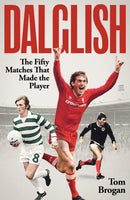 Dalglish : The Fifty Matches that Made the Player-9781836801719