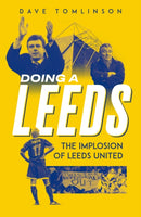 Doing a Leeds : The Implosion of Leeds United-9781836801726