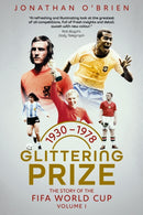 Glittering Prize : The Story of The FIFA World Cup Volume I, 1930-1978-9781836801788