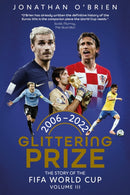 Glittering Prize : The Story of The FIFA World Cup Volume III, 2006-2022-9781836801801