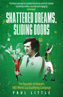 Shattered Dreams, Sliding Doors : The Republic of Ireland's 1982 World Cup Qualifying Campaign-9781836801832