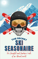 The Secret Ski Seasonaire : The Beautiful and Barbaric Truth of an Absurd World-9781836801863