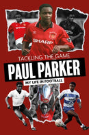 Tackling the Game : Paul Parker, My Life in Football-9781836801887
