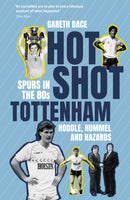 Hot Shot Tottenham : Spurs in the 80s - Hoddle, Hummel and Hazards-9781836801900