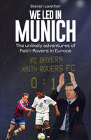 We Led in Munich : The Unlikely Adventures of Raith Rovers in Europe-9781836801931