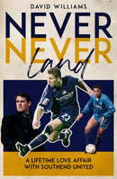 Never Never Land : A Lifetime Love Affair with Southend United-9781836802099