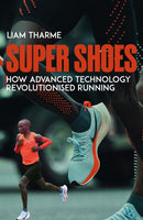 Super Shoes : How Advanced Technology Revolutionised Running-9781836802297