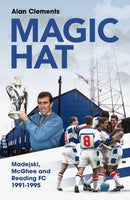 Magic Hat : Madejski, McGhee and Reading Football Club-9781836802433