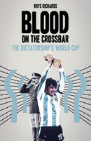 Blood on the Crossbar : The Dictatorship's World Cup-9781836802457