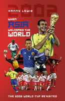 When Asia Welcomed The World : The 2002 World Cup Revisited-9781836802464
