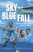 Sky Blue Fall : Inside Coventry City's Fall From Grace-9781836802600