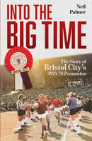 Into the Big Time : The Story of Bristol City's 1975/76 Promotion-9781836802822