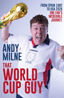 That World Cup Guy : Forty Years, Nine World Cups and One Fan's Incredible Journey-9781836802860