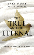 THE TRUE AND THE ETERNAL : Experiences with the Divine-9781836810001