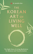 The Korean Art of Living Well : The Eight Keys of Living Meditation for Balance and Transformation-9781836810025