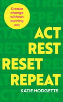 Act, Rest, Reset, Repeat : Create change without burning out-9781836810254