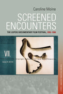 Screened Encounters : The Leipzig Documentary Film Festival, 1955-1990-9781836950479