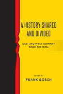 A History Shared and Divided : East and West Germany since the 1970s-9781836950561