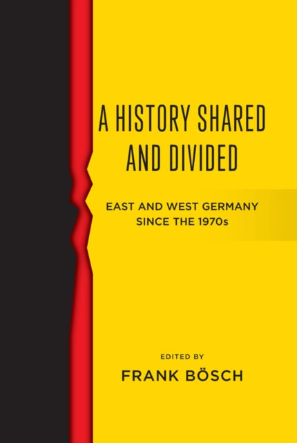 A History Shared and Divided : East and West Germany since the 1970s-9781836950561