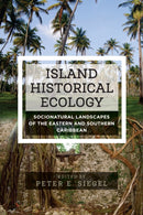 Island Historical Ecology : Socionatural Landscapes of the Eastern and Southern Caribbean-9781836950585