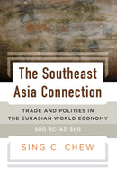 The Southeast Asia Connection : Trade and Polities in the Eurasian World Economy, 500 BC-AD 500-9781836950622