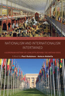 Nationalism and Internationalism Intertwined : A European History of Concepts Beyond the Nation State-9781836950639