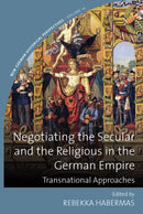 Negotiating the Secular and the Religious in the German Empire : Transnational Approaches-9781836950646