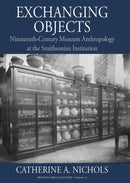 Exchanging Objects : Nineteenth-Century Museum Anthropology at the Smithsonian Institution-9781836950691