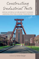 Constructing Industrial Pasts : Heritage, Historical Culture and Identity in Regions Undergoing Structural Economic Transformation-9781836950714