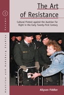 The Art of Resistance : Cultural Protest Against the Austrian Far Right in the Early Twenty-First Century-9781836950721
