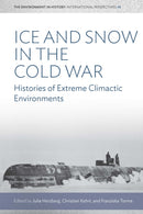 Ice and Snow in the Cold War : Histories of Extreme Climatic Environments-9781836950738