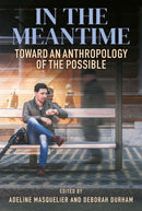 In the Meantime : Toward an Anthropology of the Possible-9781836950806