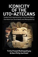Iconicity of the Uto-Aztecans : Snake Anthropomorphy in the Great Basin, the American Southwest and Mesoamerica-9781836950837