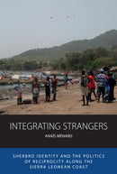 Integrating Strangers : Sherbro Identity and The Politics of Reciprocity along the Sierra Leonean Coast-9781836951162