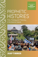 Prophetic Histories : Time, Theology, and Theocracy in Solomon Islands-9781836952770