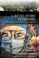 A Revelatory Pandemic : Crisis, Agency, and COVID in Latin America-9781836952787