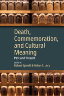 Death, Commemoration, and Cultural Meaning : Past and Present-9781836952909