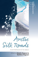 Arctic Silk Roads : An Anthropology of the Unbuilt-9781836953081