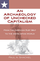 An Archaeology of Unchecked Capitalism : From the American Rust Belt to the Developing World-9781836953234