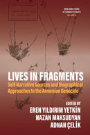Lives in Fragments : Self-Narrative Sources and Biographical Approaches to the Armenian Genocide-9781836953333