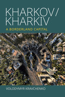Kharkov/Kharkiv : A Borderland Capital-9781836953876