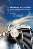 Globalizing Automobilism : Exuberance and the Emergence of Layered Mobility, 1900-1980-9781836953890