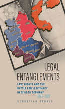Legal Entanglements : Law, Rights and the Battle for Legitimacy in Divided Germany, 1945-1989-9781836953913