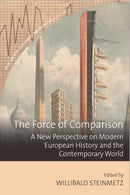 The Force of Comparison : A New Perspective on Modern European History and the Contemporary World-9781836953951