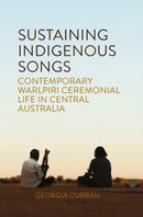 Sustaining Indigenous Songs : Contemporary Warlpiri Ceremonial Life in Central Australia-9781836954057