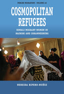 Cosmopolitan Refugees : Somali Migrant Women in Nairobi and Johannesburg-9781836954125