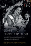 Competition beyond Capitalism : Anthropological Perspectives on an Unruly Dynamic-9781836954460
