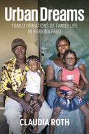 Urban Dreams : Transformations of Family Life in Burkina Faso-9781836956945