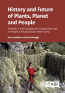 History and Future of Plants, Planet and People : Towards a New Ecologically Sustainable Age in People's Relationships With Plants-9781836993285